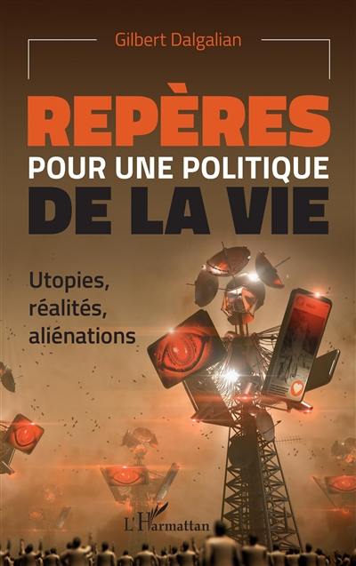 Repères pour une politique de la vie : utopies, réalités, aliénations