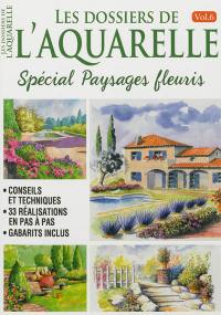 Les dossiers de l'aquarelle. Vol. 6. Spécial paysages fleuris