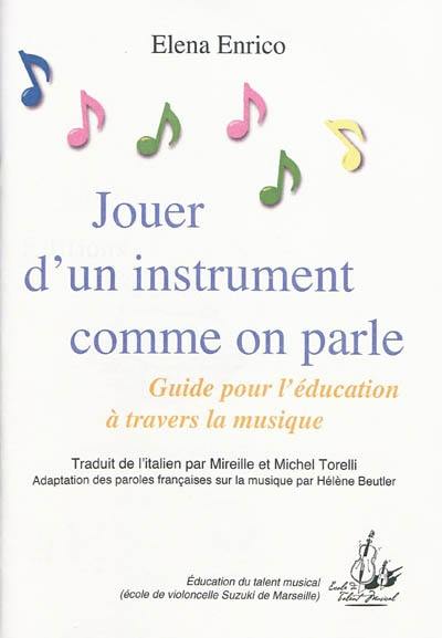 Jouer d'un instrument comme on parle : guide pour l'éducation à travers la musique