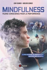 Mindfulness : pleine conscience pour la performance : le programme de préparation mentale des athlètes