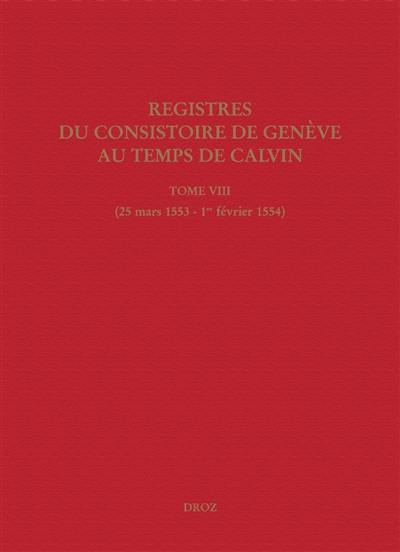 Registres du Consistoire de Genève au temps de Calvin. Vol. 8. 25 mars 1553-1er février 1554