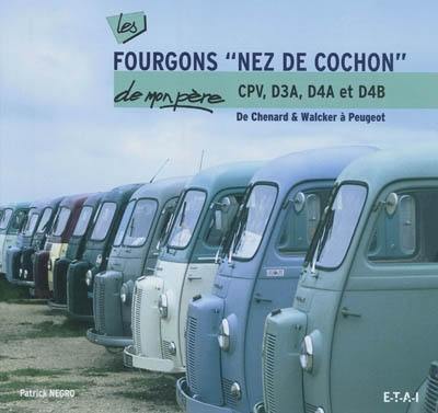 Fourgons nez de cochon de mon père, CPV, D3A, D4A et D4B de Chenard & Walcker à Peugeot