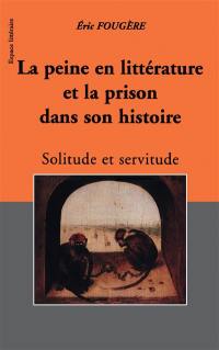 la peine en littérature et la prison dans son histoire : solitude et servitude