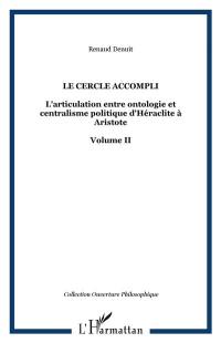 L'articulation entre ontologie et centralisme politique d'Héraclite à Aristote. Vol. 2. Le cercle accompli