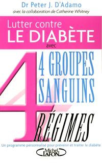 Lutter contre le diabète avec 4 groupes sanguins, 4 régimes : un programme personnalisé pour prévenir et traiter le diabète