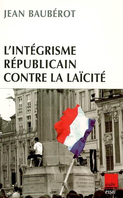 L'intégrisme républicain contre la laïcité