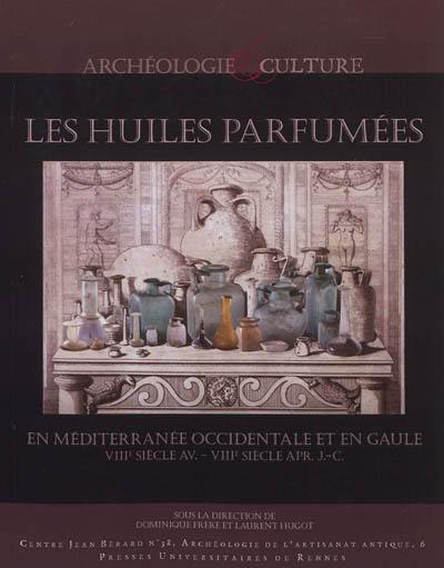 Les huiles parfumées en Méditerranée occidentale et en Gaule, VIIIe s. av.-VIIIe s. apr. J.-C. : actes du colloque tenu à Rome, Ecole française de Rome du 16 au 18 novembre 2008