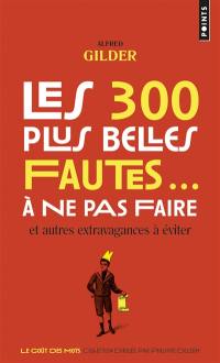 Les 300 plus belles fautes... à ne pas faire : et autres extravagances à éviter