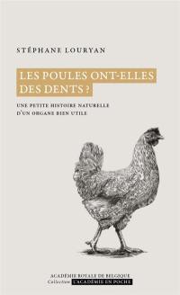 Les poules ont-elles des dents ? : une petite histoire naturelle d'un organe bien utile