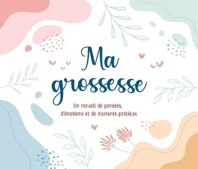 Ma grossesse : un recueil de pensées, d'émotions et de moments précieux