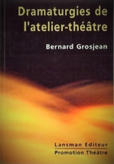 Dramaturgies de l'atelier-théâtre. De la mise en jeu à la représentation