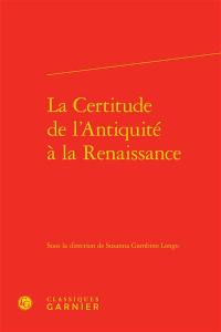 La certitude de l'Antiquité à la Renaissance