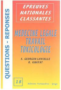 L'internat en questions réponses. Vol. 18. Médecine légale, travail, toxicologie : internat 2004, épreuves nationales classantes