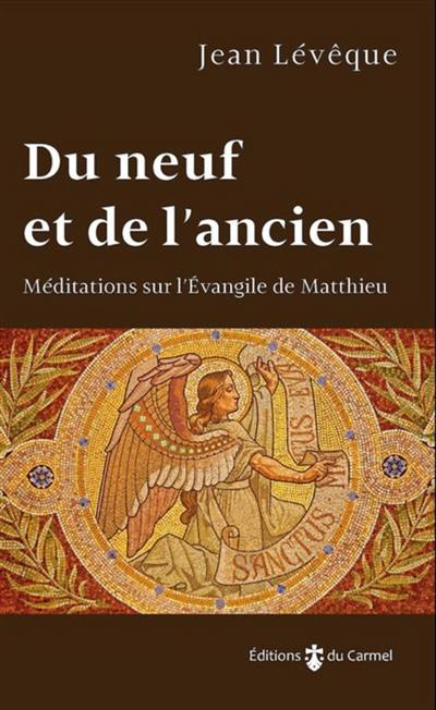 Du neuf et de l'ancien : méditations sur l'Evangile de Matthieu