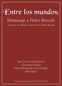 Entre los mundos : homenaje à Pedro Barcelo. Zwischen den Welten : Festschrift für Pedro Barcelo