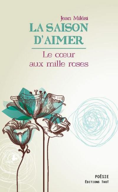 La saison d'aimer. Le coeur aux mille roses