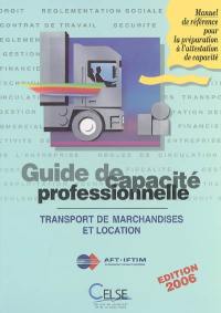 Guide de capacité professionnelle, transport public routier de marchandises et location de véhicules industriels : manuel de référence pour la préparation à l'attestation de capacité