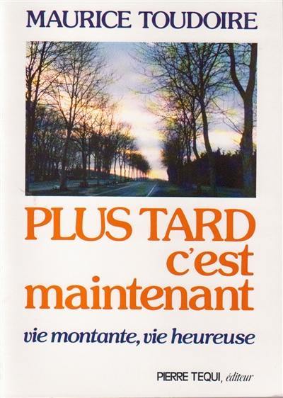 Plus tard c'est maintenant : vie montante, vie heureuse