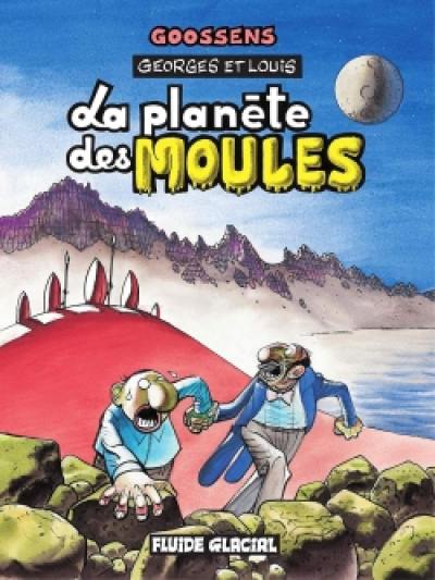 Georges et Louis. Vol. 5. La planète des moules