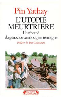 L'Utopie meurtrière : un rescapé du génocide cambodgien témoigne