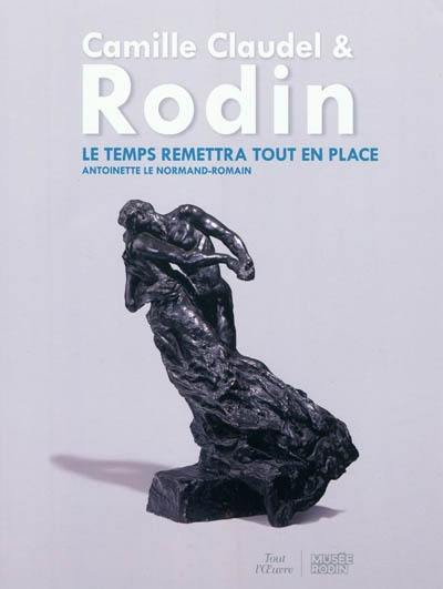 Camille Claudel et Rodin : le temps remettra tout en place