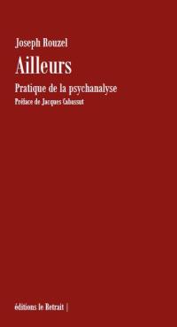 Ailleurs : pratique de la psychanalyse