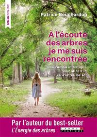 A l'écoute des arbres je me suis rencontrée : le roman initiatique pour aller à la rencontre de soi