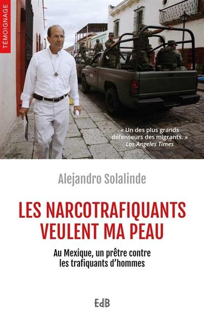 Les narcotrafiquants veulent ma peau : au Mexique, un prêtre contre les trafiquants d'hommes