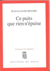 Ce puits que rien n'épuise : poèmes et proses