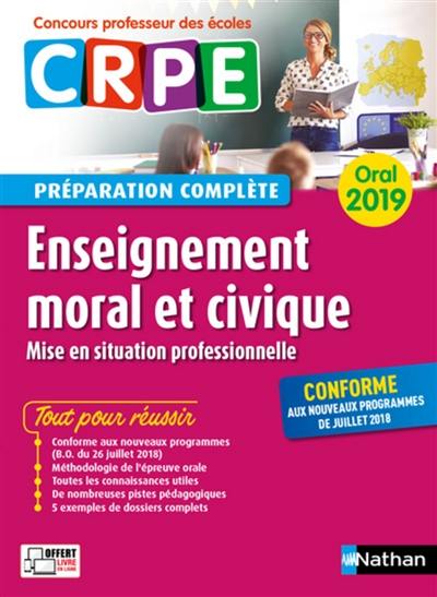 Enseignement moral et civique, mise en situation professionnelle : oral 2019 CRPE, concours professeur des écoles : préparation complète, conforme aux nouveaux programmes de juillet 2018