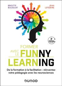 Former avec le funny learning : de la transformation à la facilitation : transformez votre pédagogie