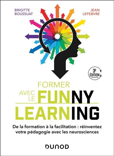 Former avec le funny learning : de la transformation à la facilitation : transformez votre pédagogie