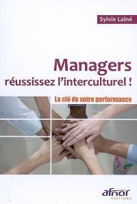 Managers, réussissez l'interculturel ! : la clé de votre performance