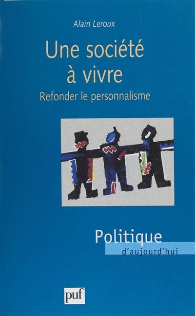 Une société à vivre : refonder le personnalisme