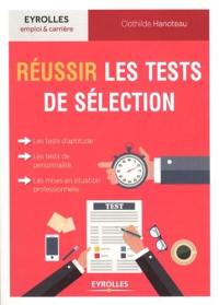 Réussir les tests de sélection : les tests d'aptitude, les tests de personnalité, les mises en situation professionnelle