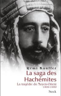 La saga des Hachémites : la tragédie du Moyen-Orient 1909-1999