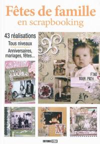 Fêtes de famille en scrapbooking : 43 réalisations, tous niveaux, anniversaires, mariages, fêtes...