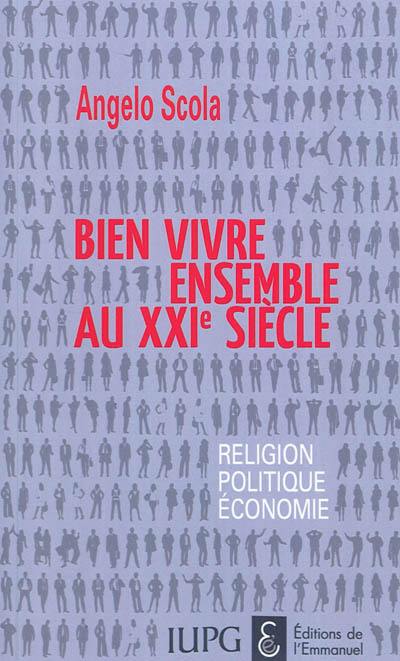 Bien vivre ensemble au XXIe siècle : religion, politique, économie