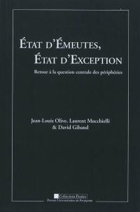 Etat d'émeutes, Etat d'exception : retour à la question centrale des périphéries : actes du colloque des 19, 20 et 21 octobre 2006 à l'Université de Perpignan Via Domitia