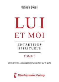 Lui et moi : entretiens spirituels. Vol. 3