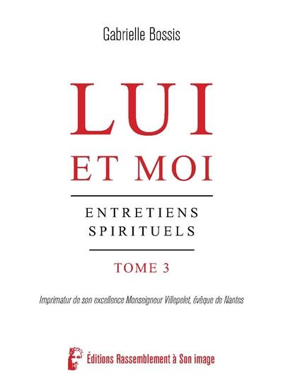 Lui et moi : entretiens spirituels. Vol. 3