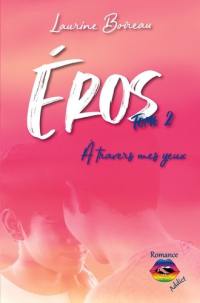 Eros. Vol. 2. A travers mes yeux