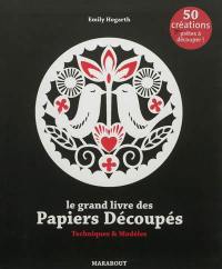 Le grand livre des papiers découpés : techniques & modèles