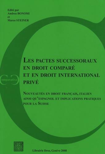 Les pactes successoraux en droit comparé et en droit international privé : nouveautés en droit français, italien ainsi qu'espagnol et implications pratiques pour la Suisse : actes de la journée d'étude de Lausanne du 5 mars 2007