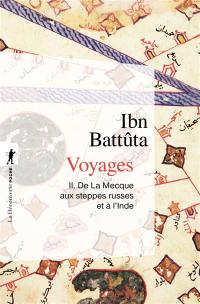 Voyages. Vol. 2. De La Mecque aux steppes russes et à l'Inde