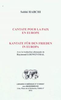 Cantate pour la paix en Europe. Kantate für den Frieden in Europa