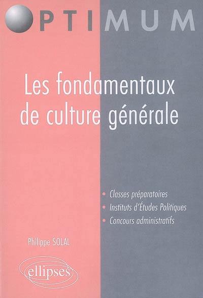 Les fondamentaux de culture générale : classes préparatoires, instituts d'études politiques, concours administratifs