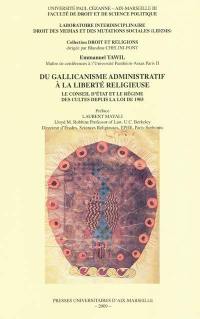 Du gallicanisme administratif à la liberté religieuse : le Conseil d'Etat et le régime des cultes depuis la loi de 1905