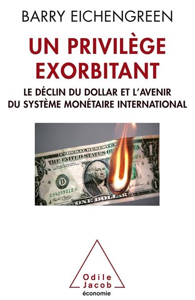 Un privilège exorbitant : le déclin du dollar et l'avenir du système monétaire international