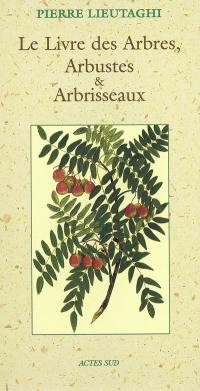 Le livre des arbres, arbustes et arbrisseaux